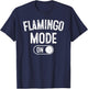 Flamingo Mode On Costume Funny Pink Bird Lover Gif T-Shirt - T-Shirt | Navy