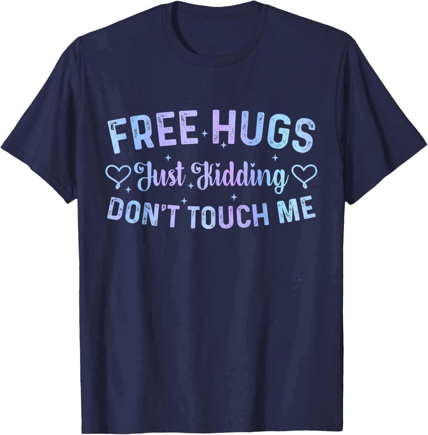 Funny Hugs Quote Meme Free Hugs Just Kidding Don't Touch Me T-Shirt - T-Shirt | Navy