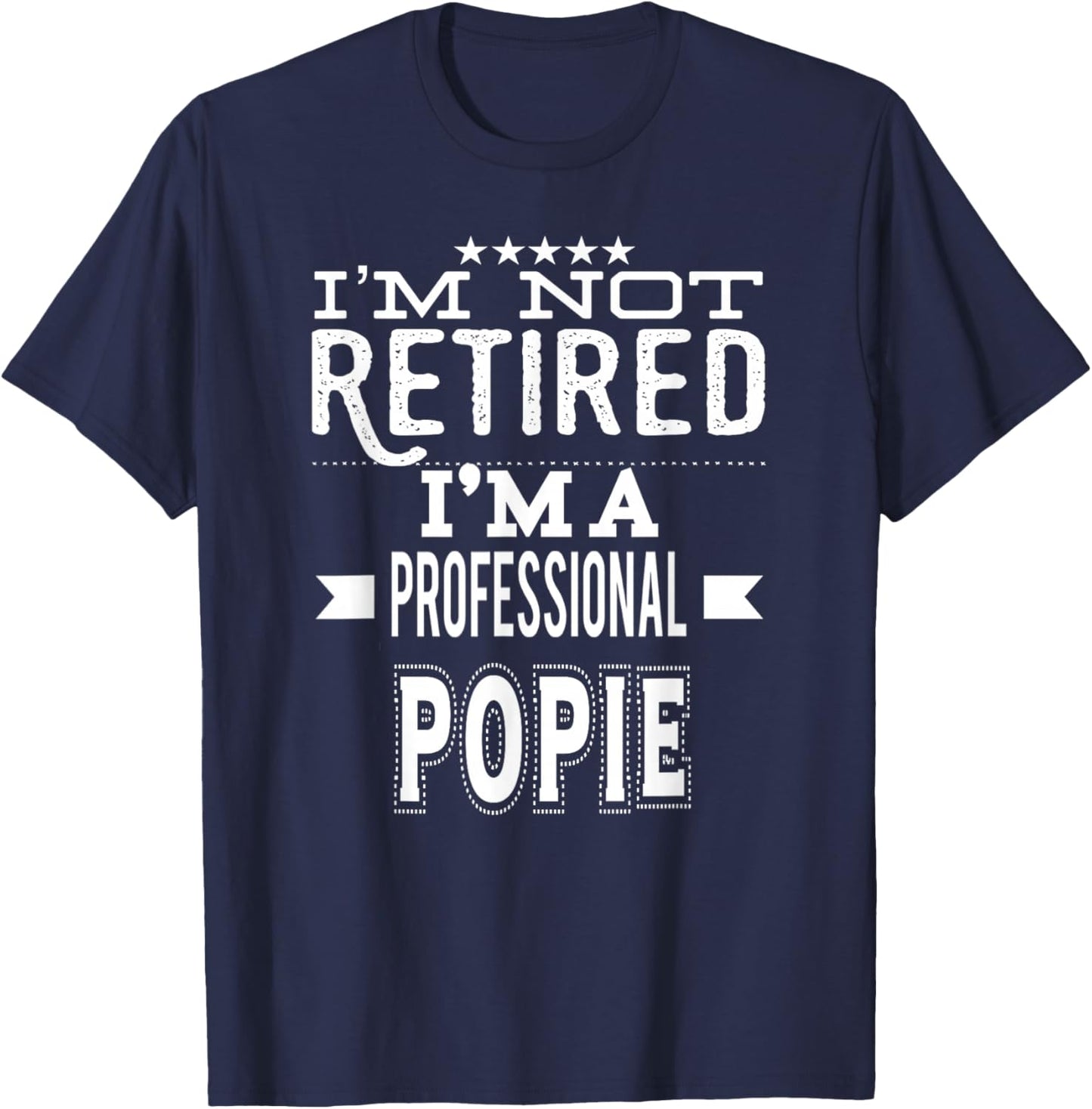 I'm Not Retired I'm A Professional Popie Special Grandpa T-Shirt - T-Shirt | Navy