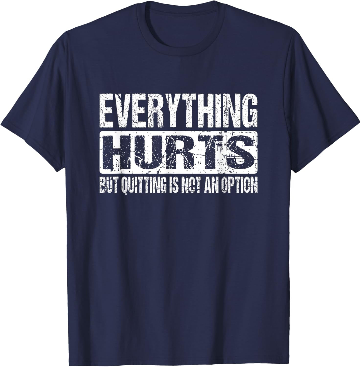 Everything Hurts But Quitting Is Not An Option Workout Joke T-Shirt - T-Shirt | Navy