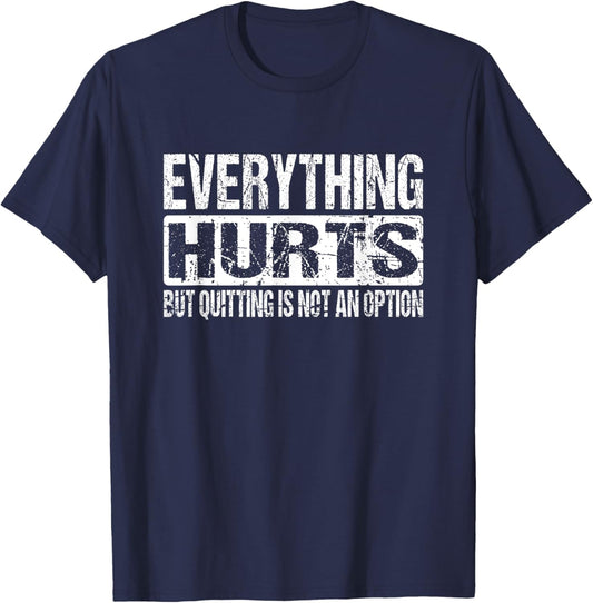 Everything Hurts But Quitting Is Not An Option Workout Joke T-Shirt - T-Shirt | Navy