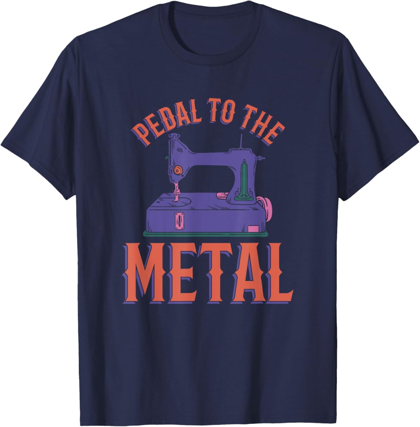 Pedal To The Metal Sewing Machine Quilter T-Shirt - T-Shirt | Navy