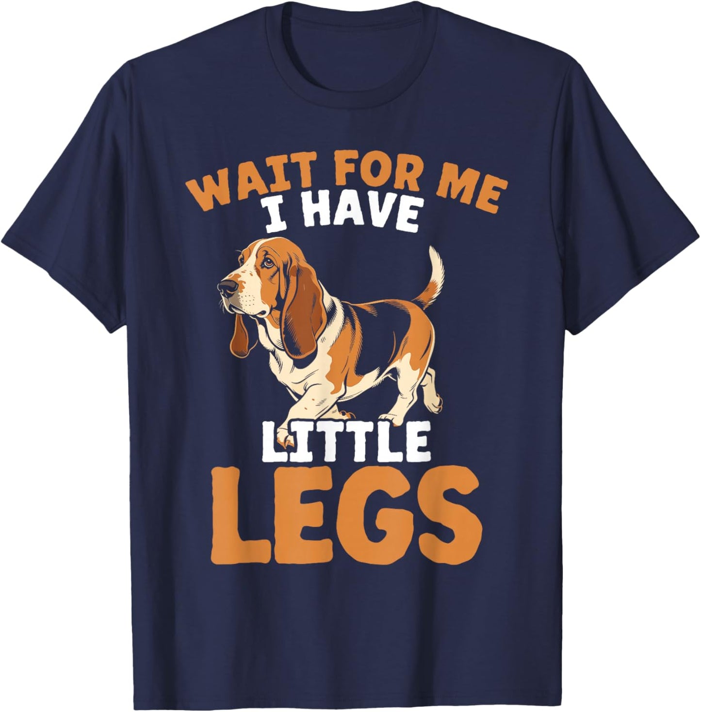 Basset Hound Dog Wait for Me I Have Little Legs T-Shirt - T-Shirt | Navy