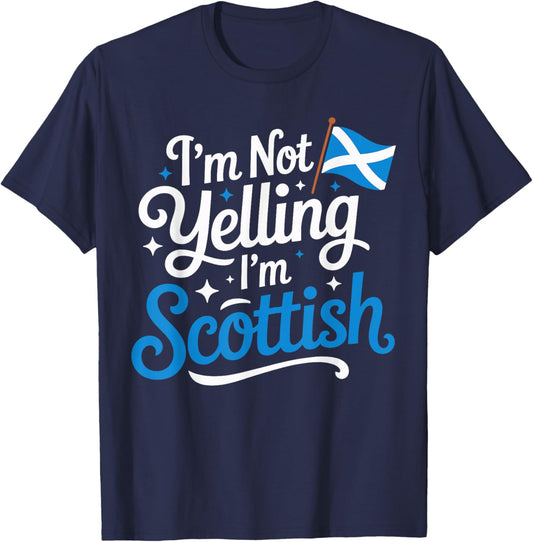 I’m Not Yelling I’m Scottish Funny Scotland Humor T-Shirt - T-Shirt | Navy