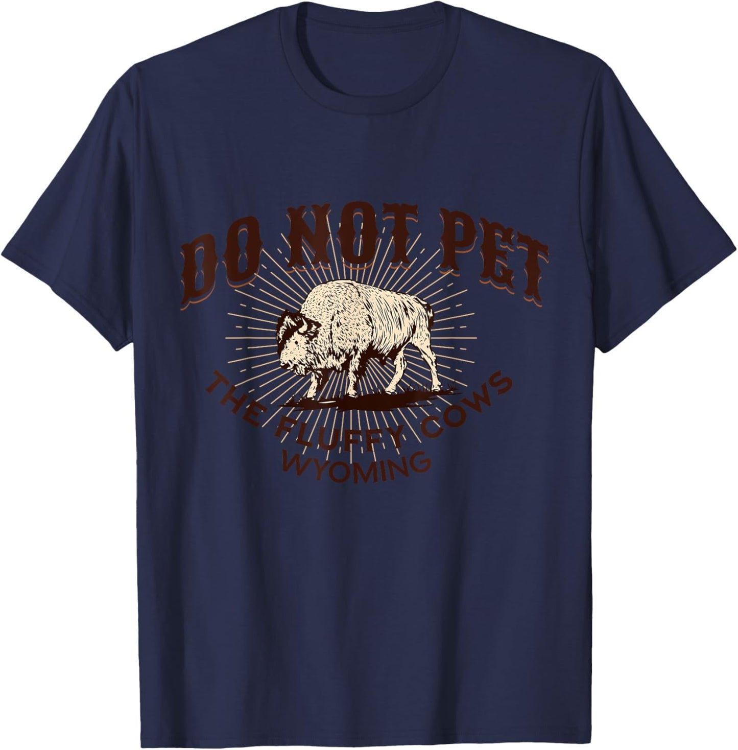Do Not Pet the Fluffy Cows Wyoming Bison Souvenir Funny Art T-Shirt - T-Shirt | Navy