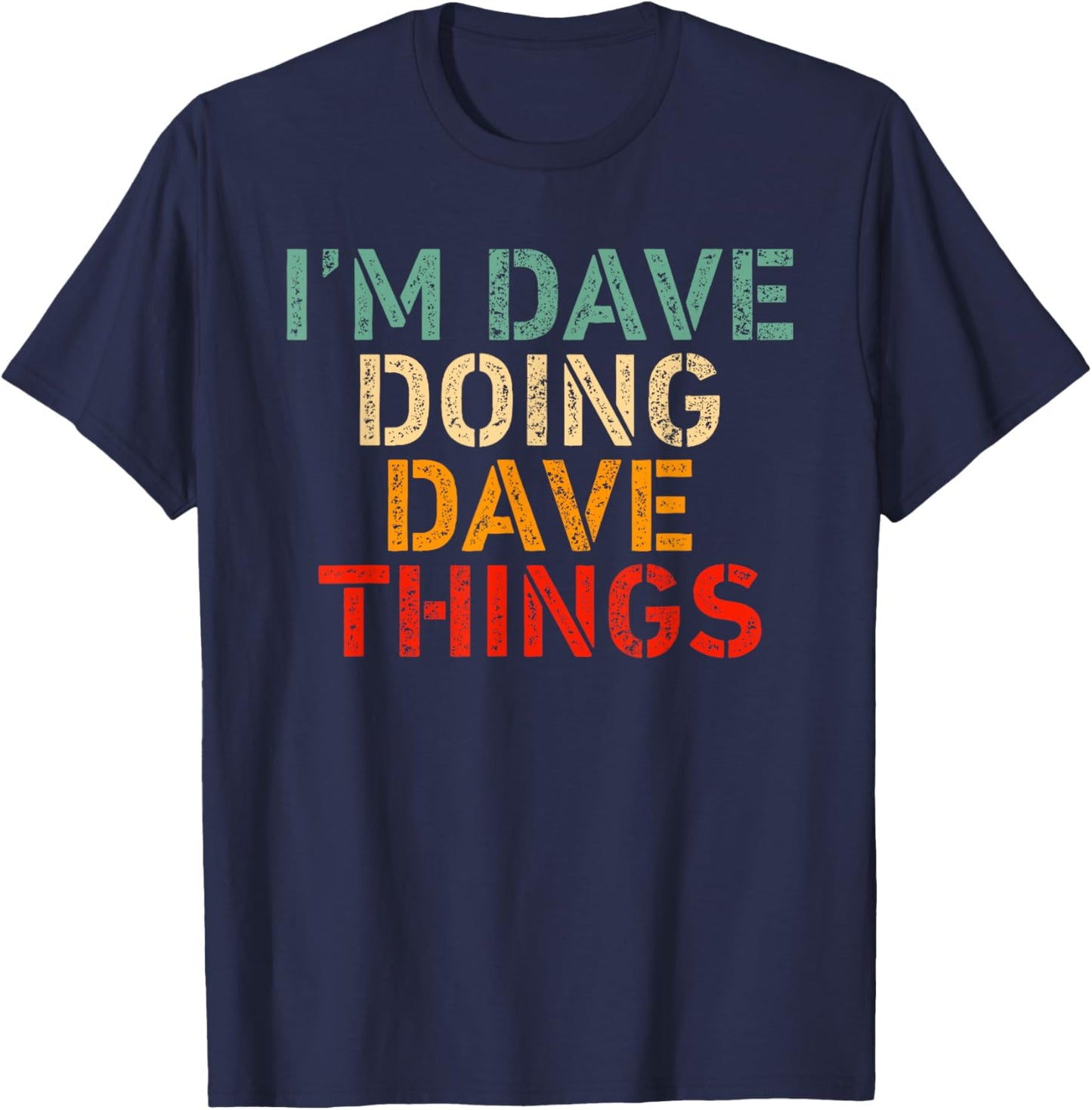 I'm DAVE Doing DAVE Things Funny Saying Birthday Christmas T-Shirt - T-Shirt | Navy