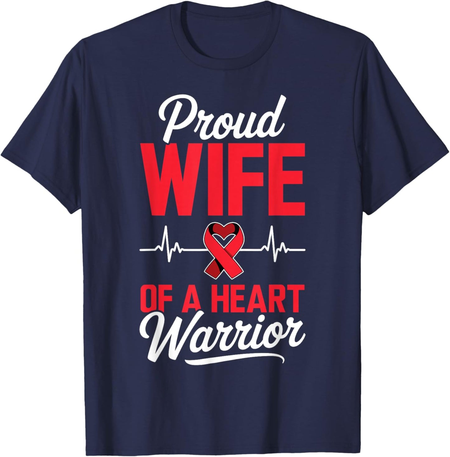 Proud Wife of a Heart Warrior Heart Disease Awareness T-Shirt - T-Shirt | Navy
