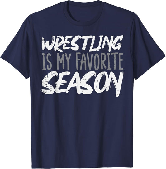Wrestling Is My Favorite Season Funny Men Boys Kids Women T-Shirt - T-Shirt | Navy