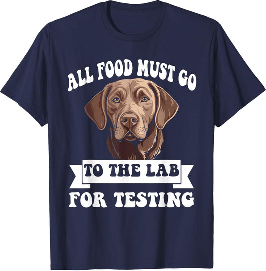 Brown Labrador All Food Must Go To The Lab For Testing T-Shirt - T-Shirt | Navy