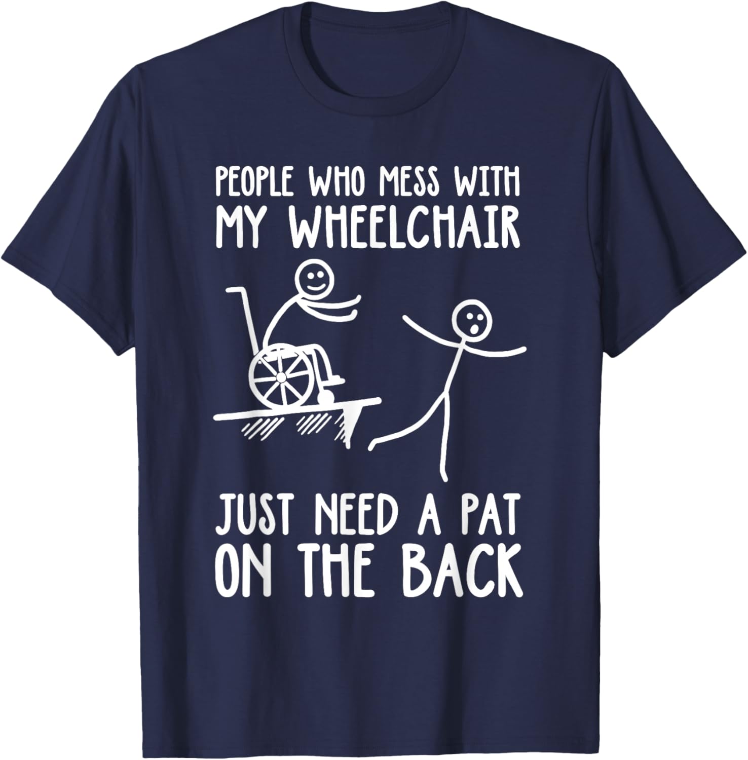 People Who Mess with My Wheelchair Funny Disabled Handicap T-Shirt - T-Shirt | Navy