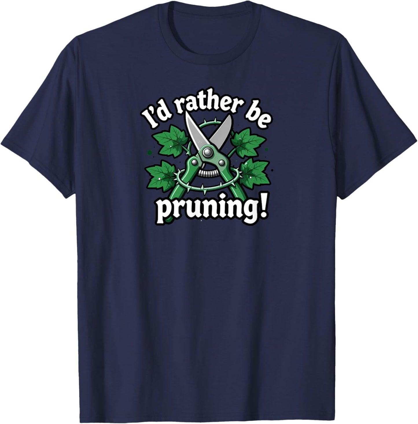 I'd Rather Be Pruning Funny Gardener Design T-Shirt - T-Shirt | Navy