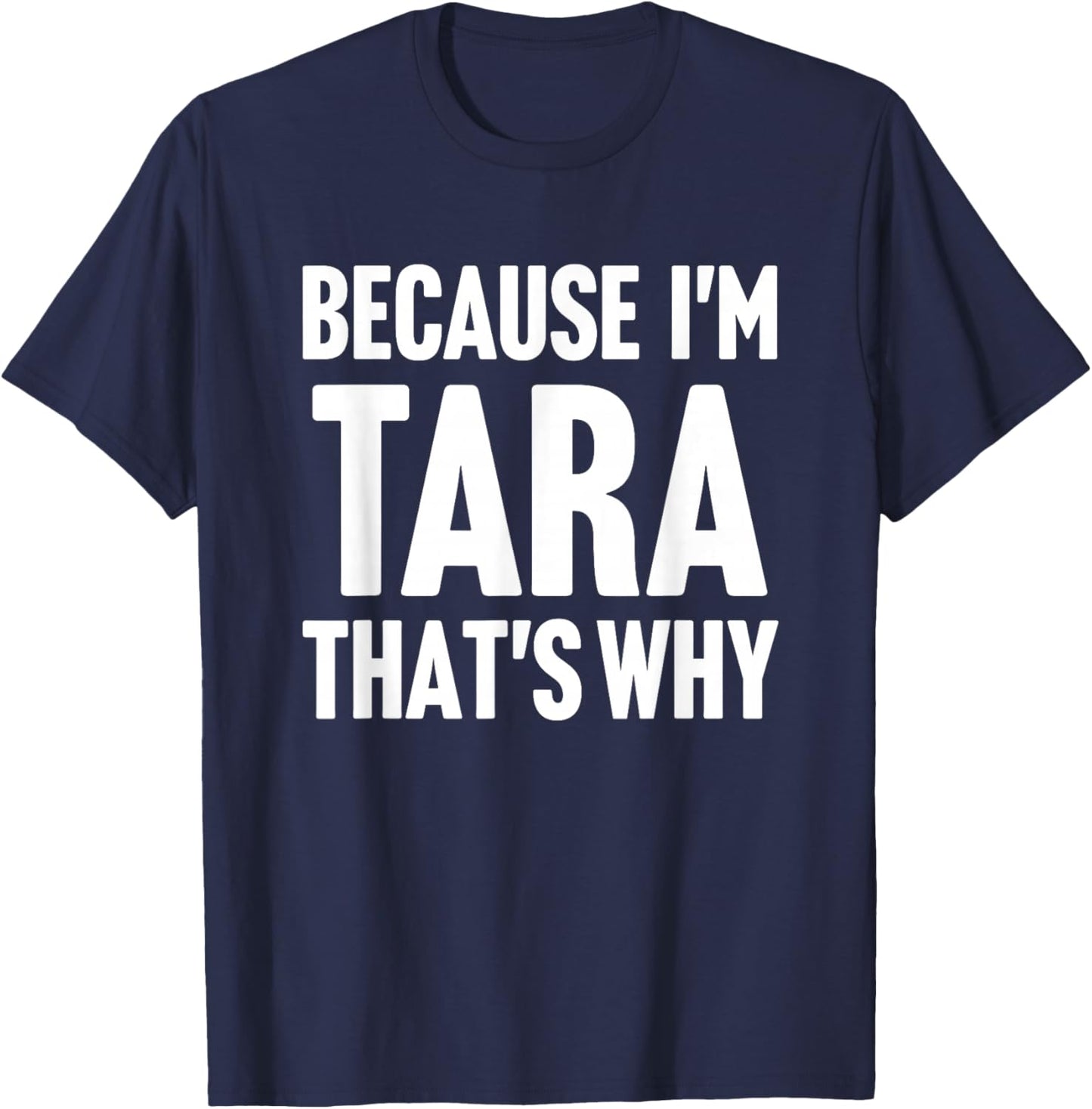 Because I'm Tara That's Why Am Personalized Name T-Shirt - T-Shirt | Navy
