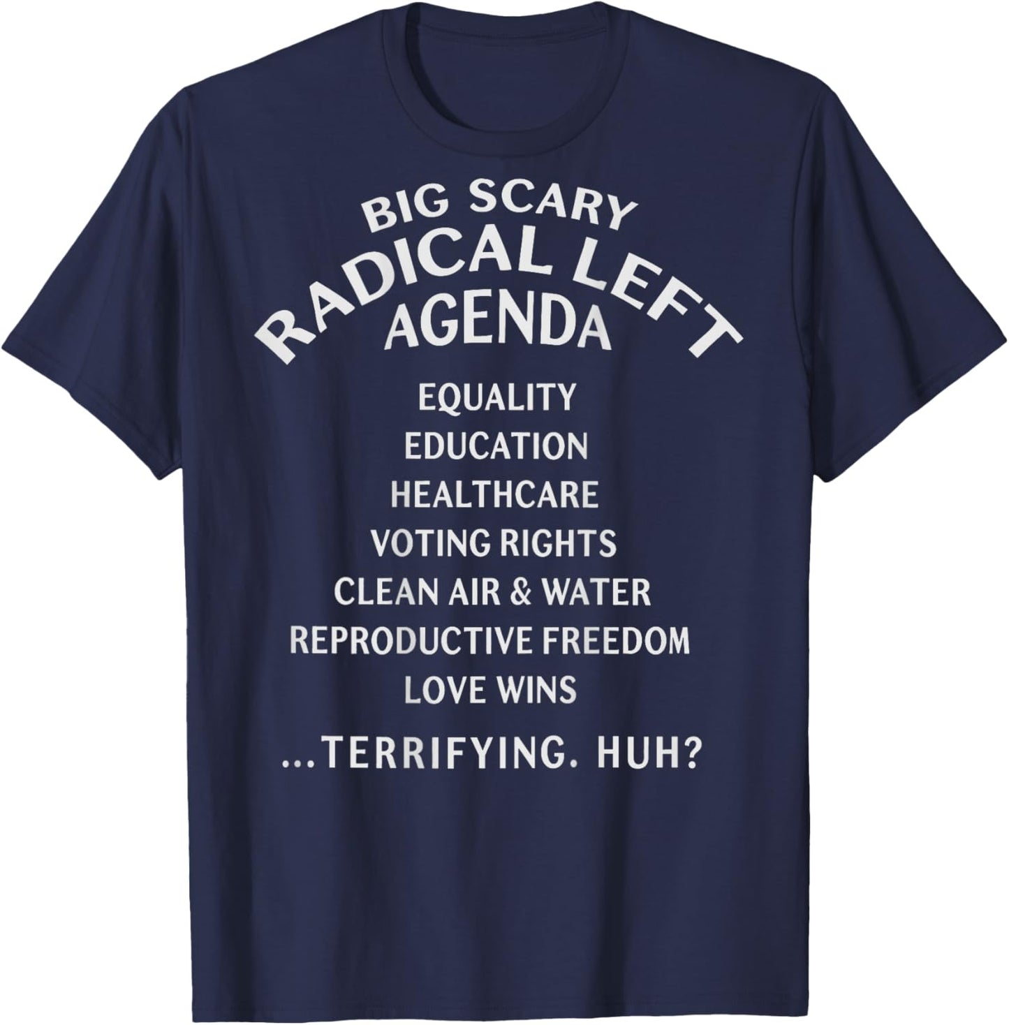 (ON Back) Big Scary Radical Left Agenda Sarcastic T-Shirt - T-Shirt | Navy