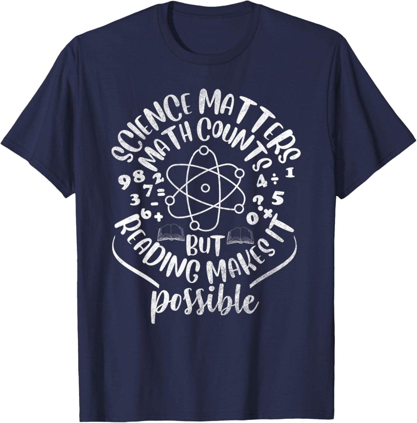 Science Matters Math Counts But Reading Makes It Possible T-Shirt - T-Shirt | Navy