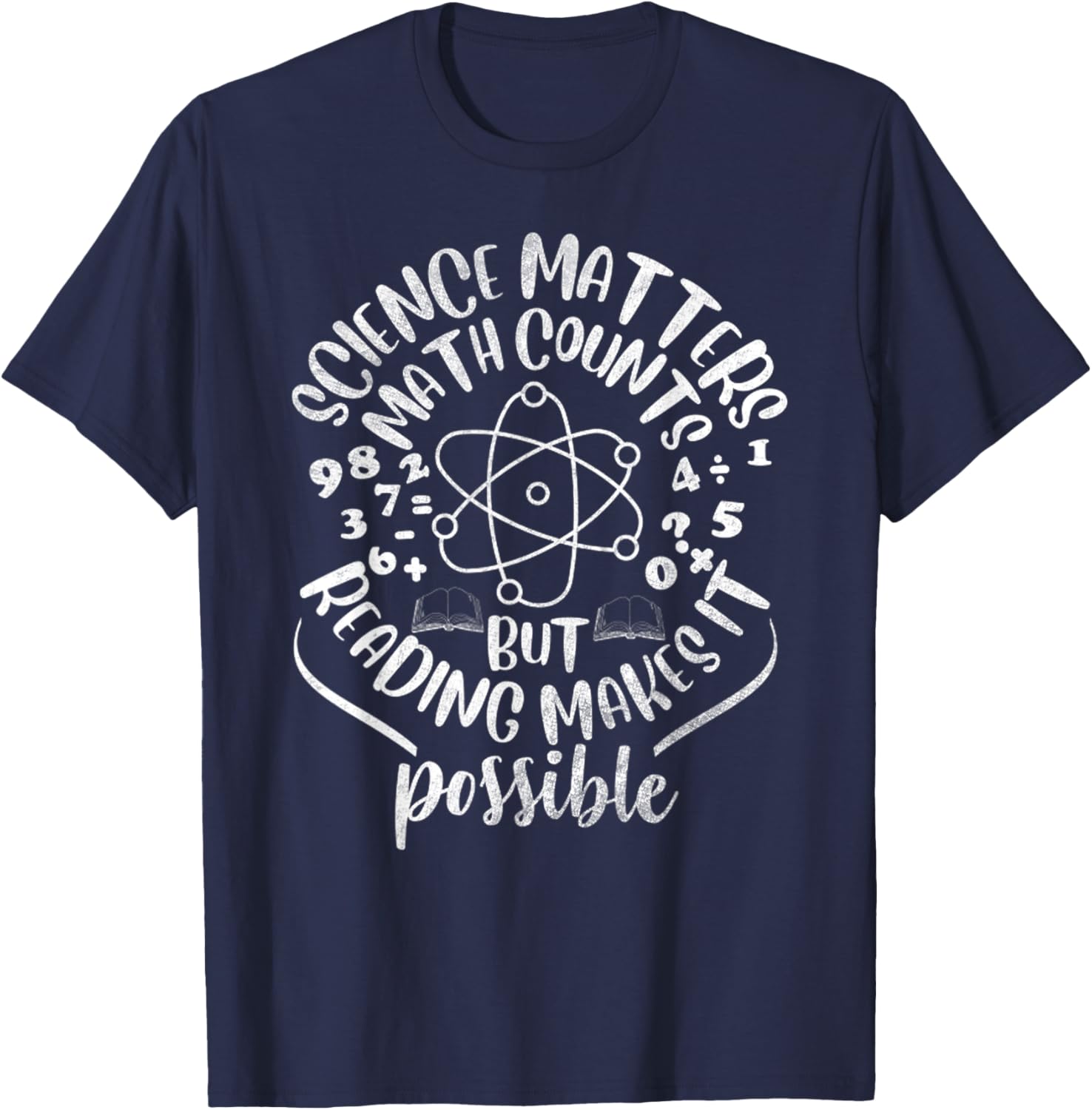 Science Matters Math Counts But Reading Makes It Possible T-Shirt - T-Shirt | Navy
