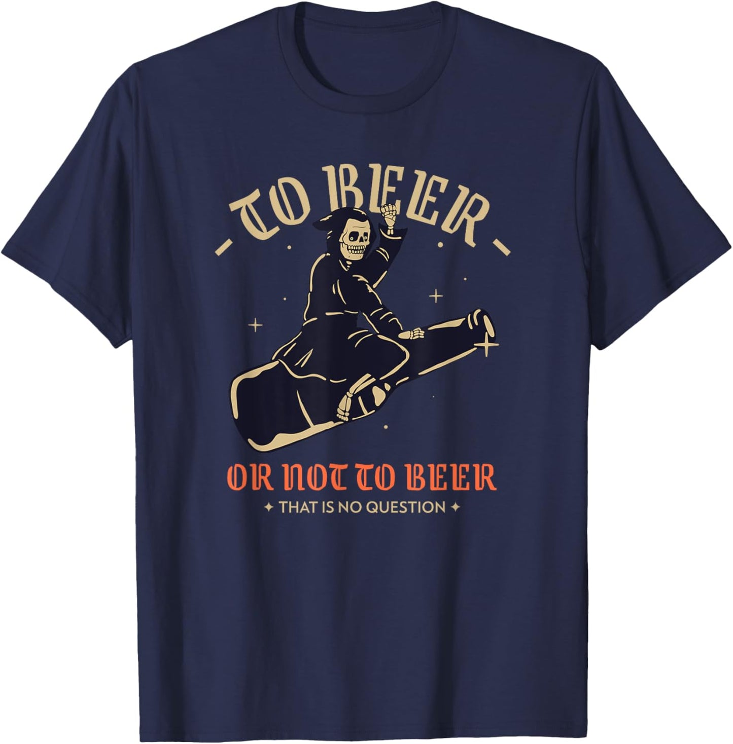 To Beer Or Not To Beer That Is No Question (Funny) T-Shirt - T-Shirt | Navy