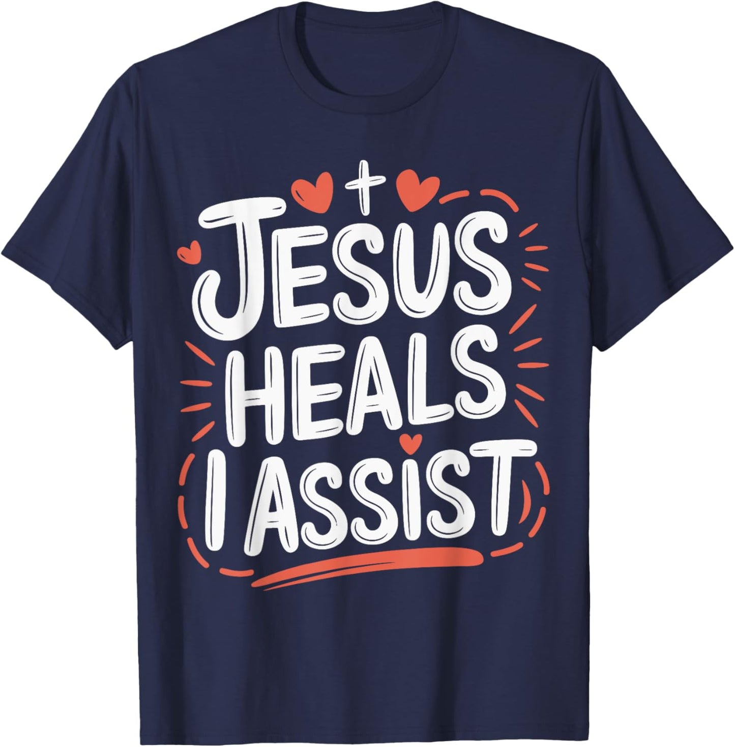 Jesus Heals I Assist Nursing Student Midwife ER Nurse T-Shirt - T-Shirt | Navy