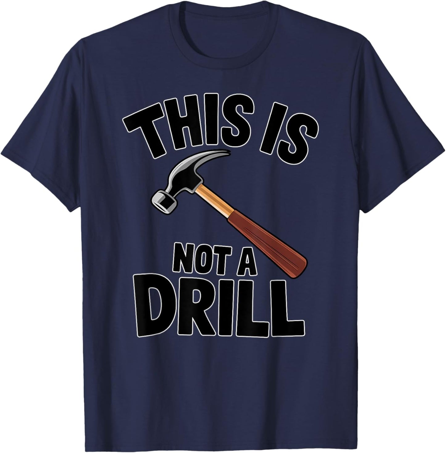 Funny Pun This is Not a Drill Handyman Carpenter Hammer T-Shirt - T-Shirt | Navy