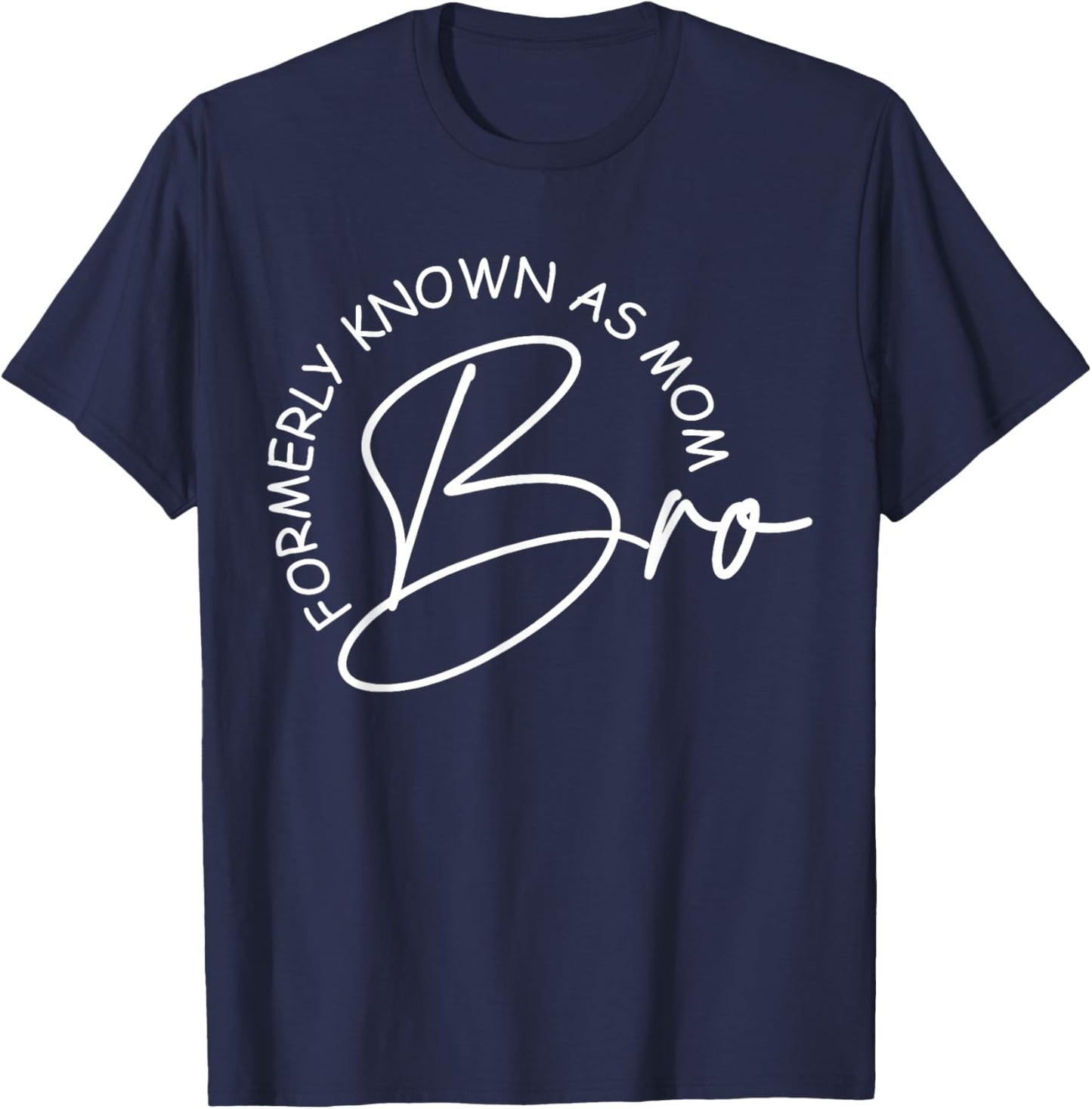 Bro Formerly Known As Mom Mother's Day Mom Life T-Shirt - T-Shirt | Navy