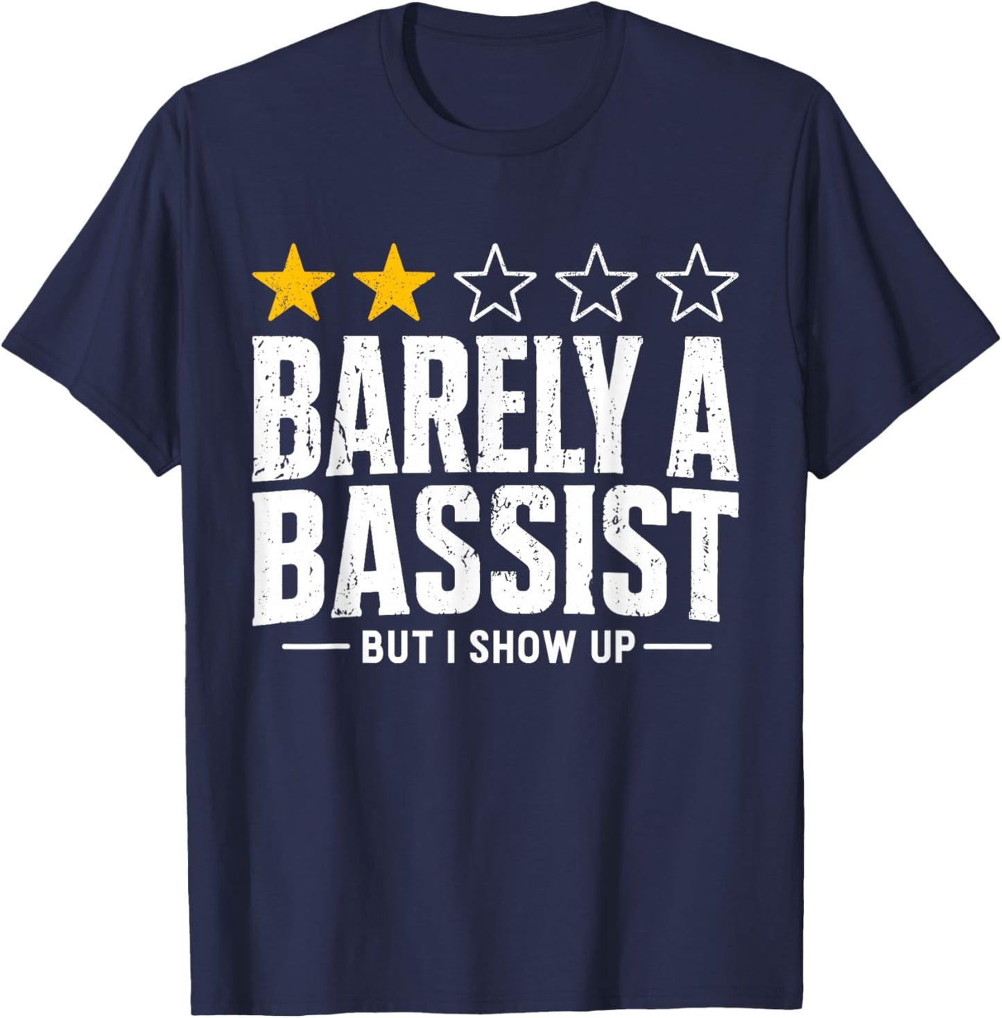Stars Review Barely A Bassist But I Show Up Funny Musician T-Shirt - T-Shirt | Navy