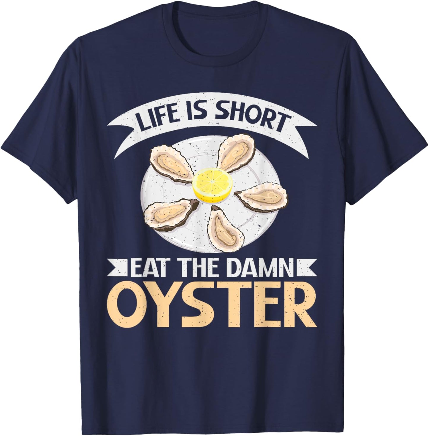 Life is short eat the damn Oyster T-Shirt - T-Shirt | Navy