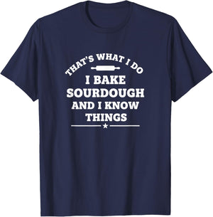 That's What I Do I Bake Sourdough and I Know Things Funny S1 T-Shirt - T-Shirt | Navy