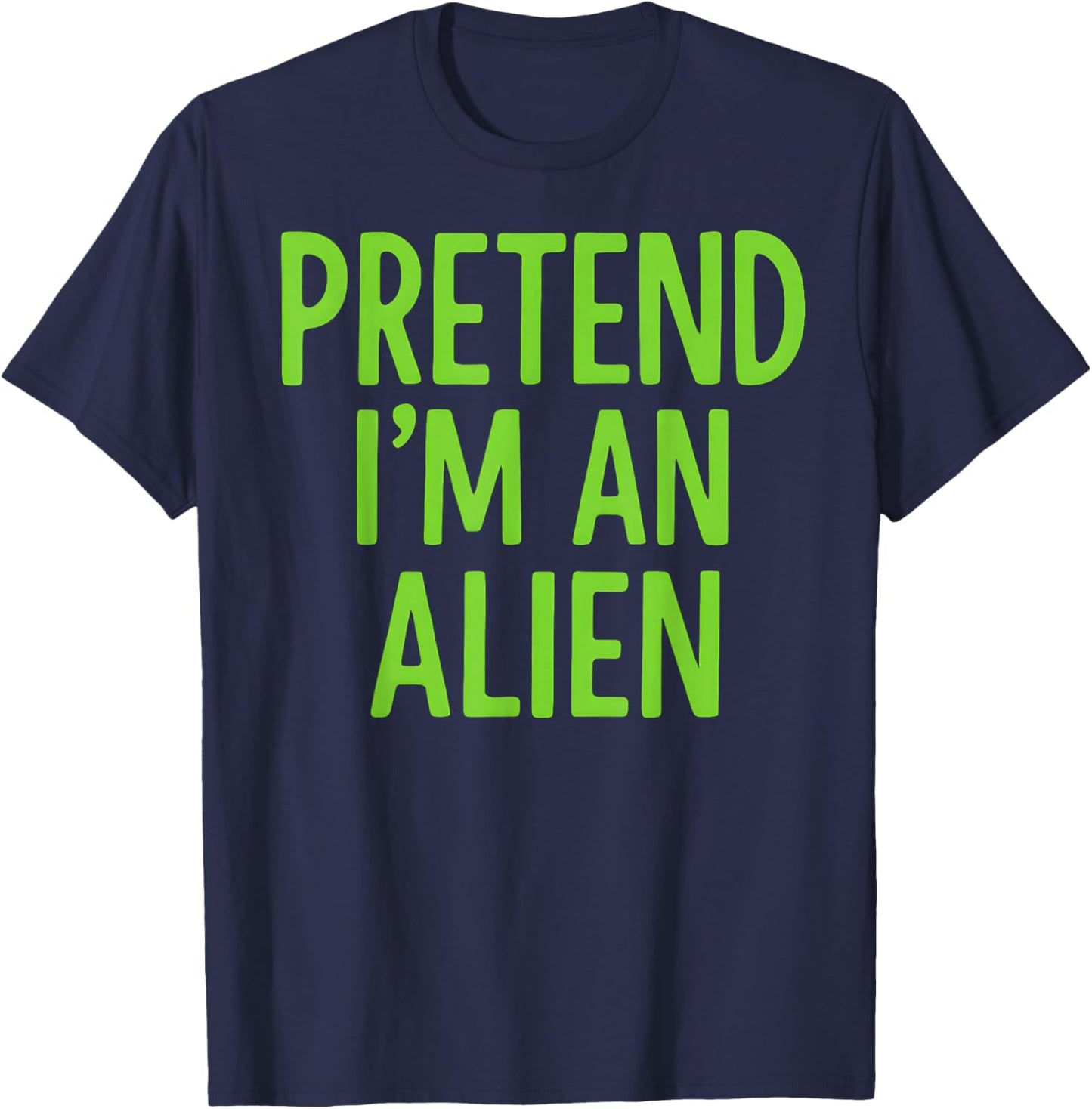 Pretend I'm A Alien Lazy Funny Halloween Costume T-Shirt - T-Shirt | Navy