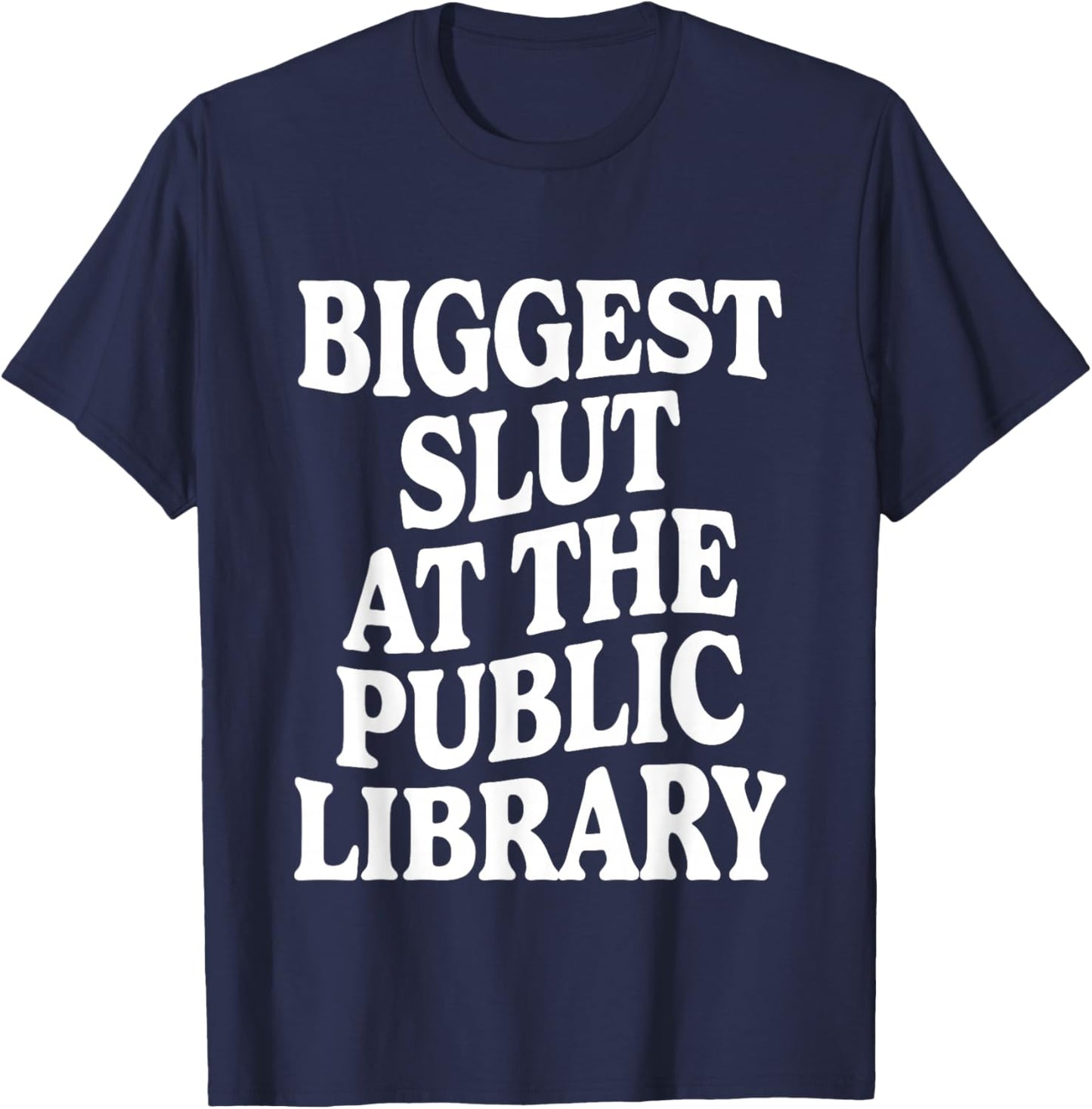 Biggest Slut At The Public Library Funny Sarcasm Quote T-Shirt - T-Shirt | Navy