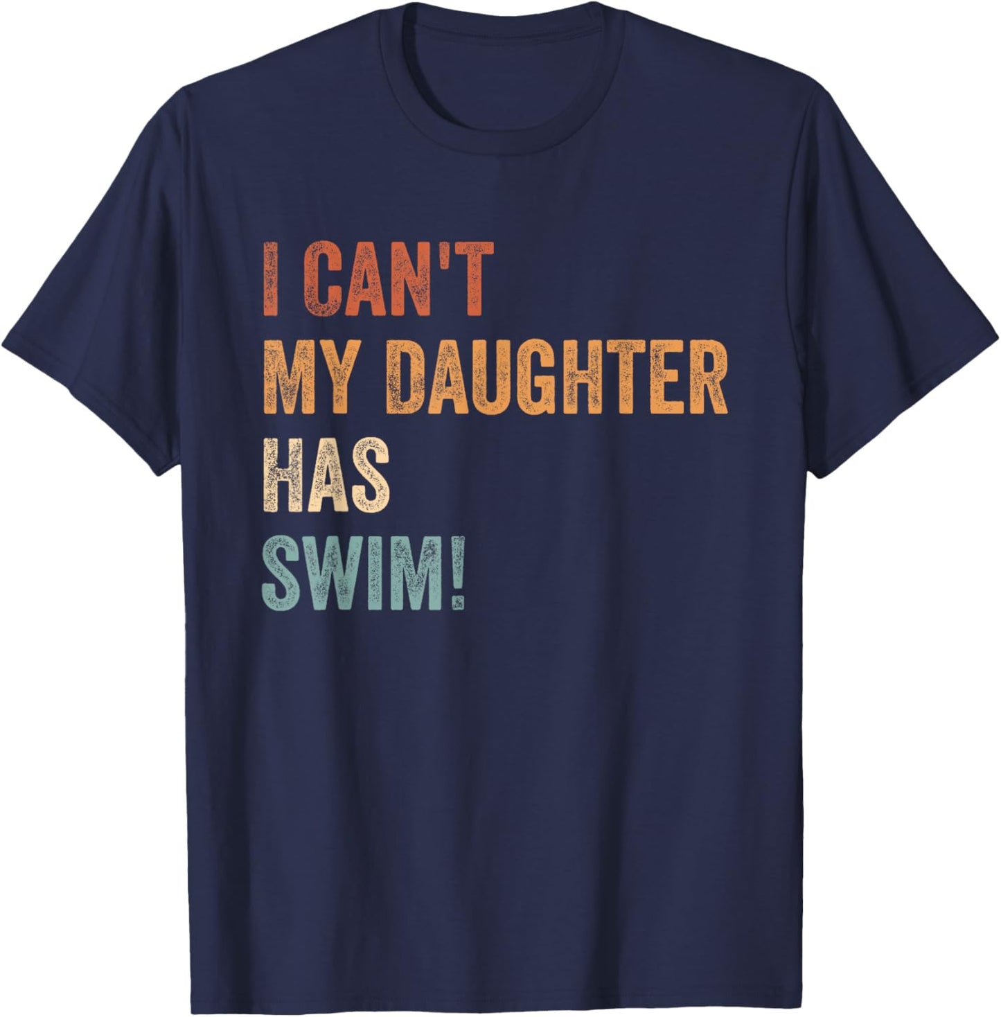 I Can't, My Daughter Has Swim Practice Supportive Parent T-Shirt - T-Shirt | Navy