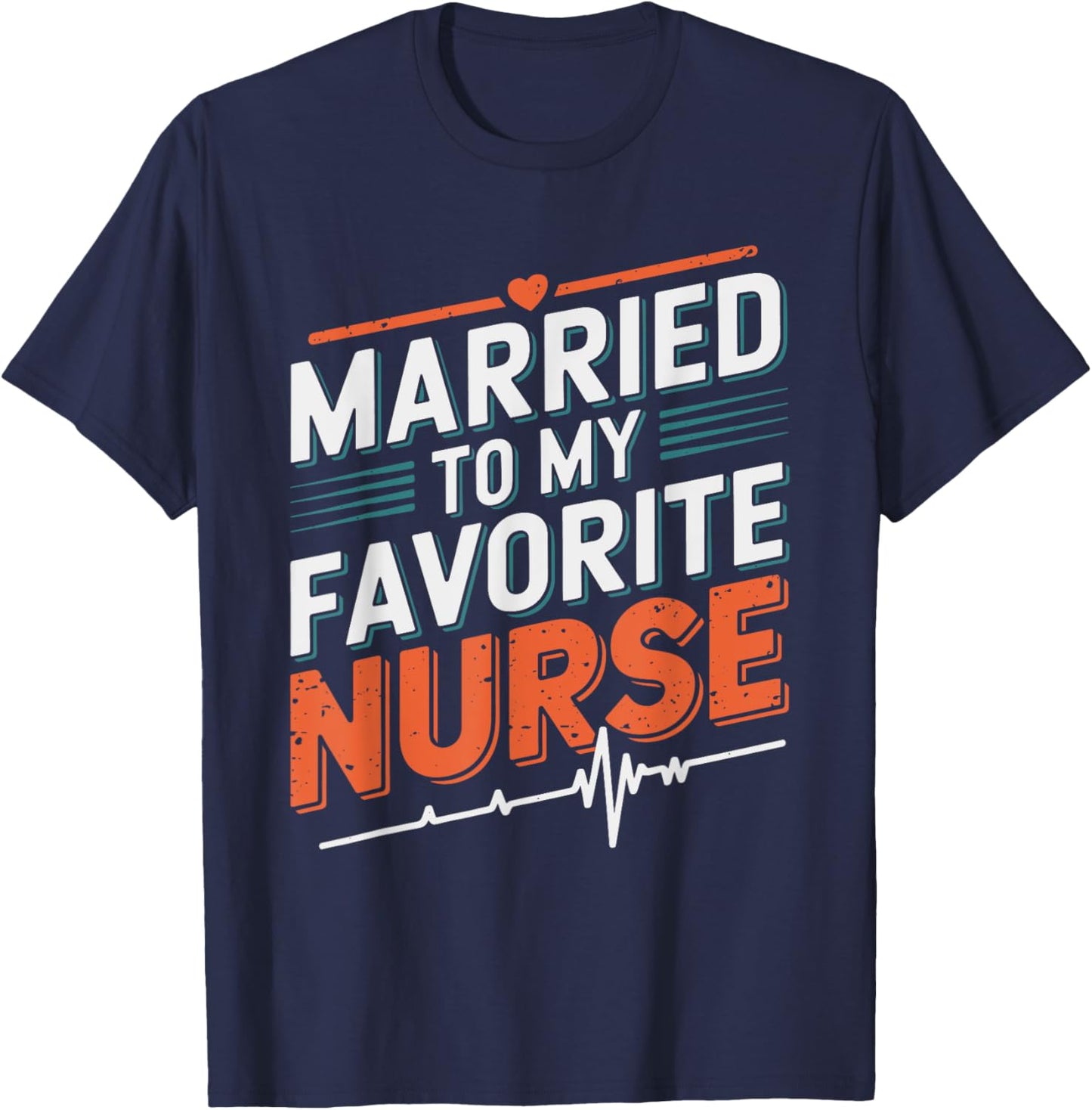 nurse husband Married To My Favorite Nurse, nursing wife T-Shirt - T-Shirt | Navy