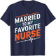 nurse husband Married To My Favorite Nurse, nursing wife T-Shirt - T-Shirt | Navy