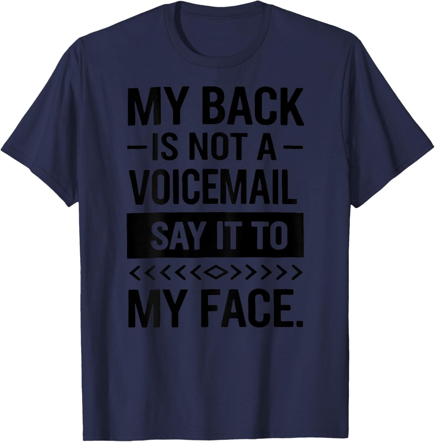 (Back) My Back is Not A Voicemail Say It to My Face Funny T-Shirt - T-Shirt | Navy