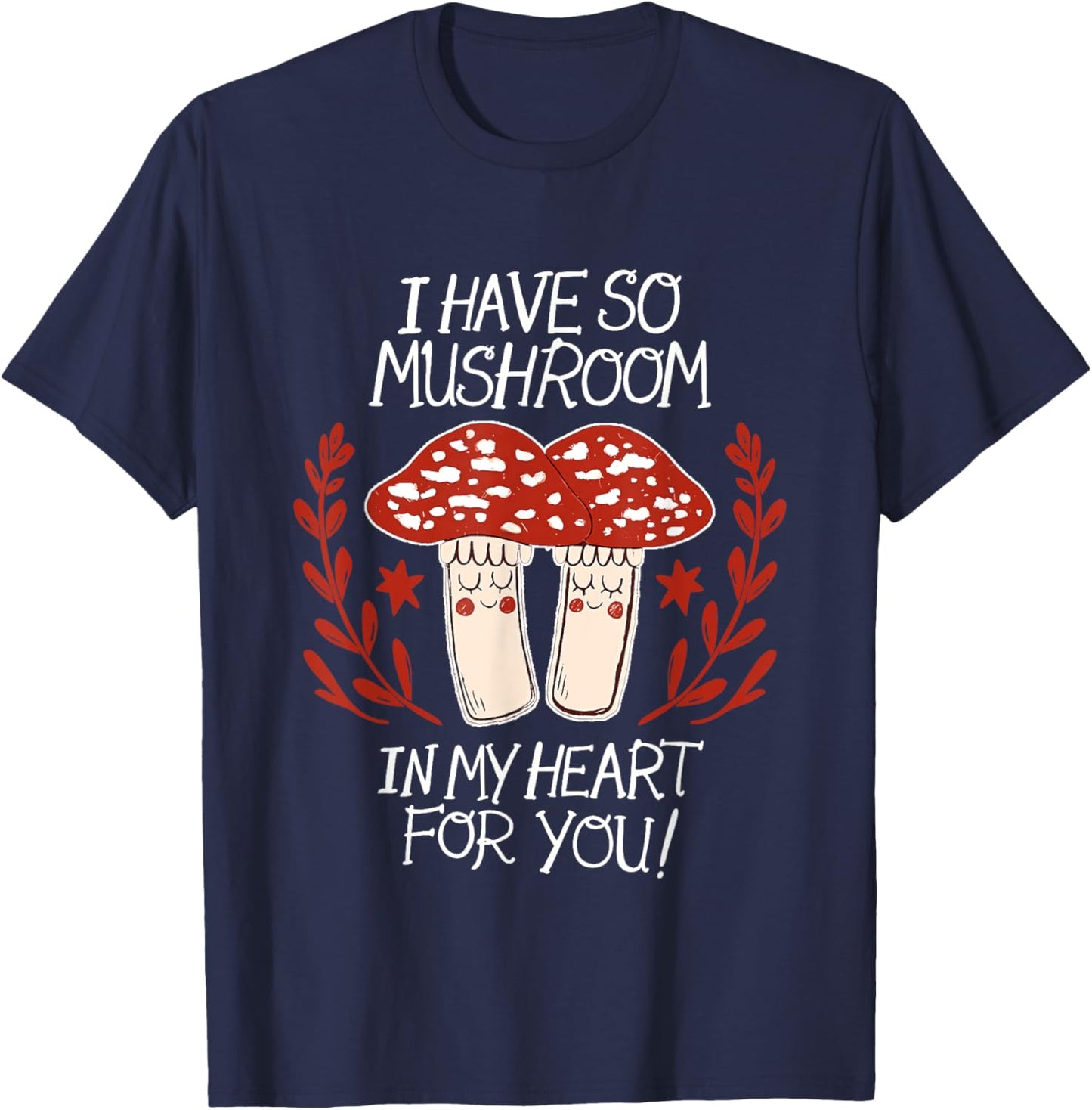 I Have So Mushroom In My Heart For You Apparel T-Shirt - T-Shirt | Navy