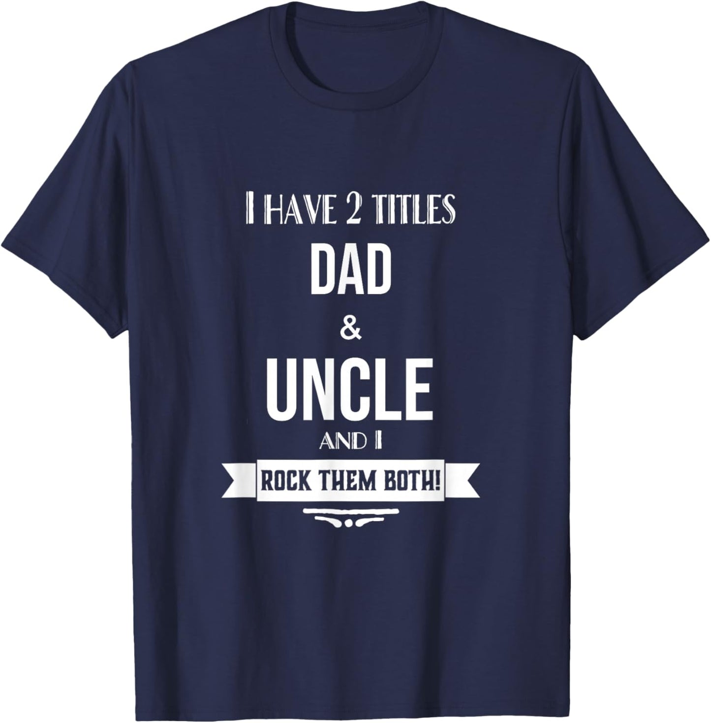 I Have 2 Titles Dad and Uncle Special Uncle T-Shirt - T-Shirt | Navy