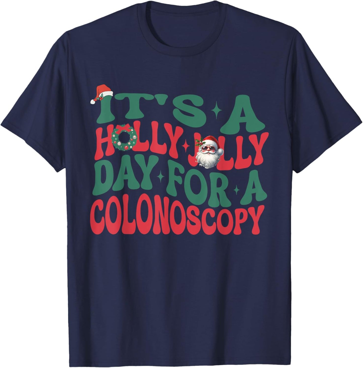 It's A Holly Xmas Jolly Day For A Colonoscopy Christmas T-Shirt - T-Shirt | Navy