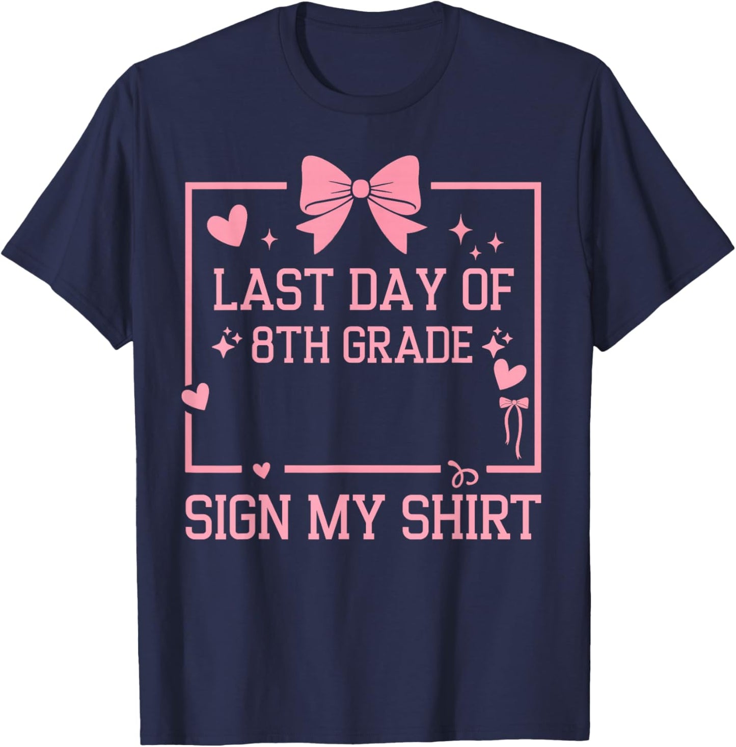 School Autograph Girls It's My Last Day of 8th Grade Sign My T-Shirt - T-Shirt | Navy