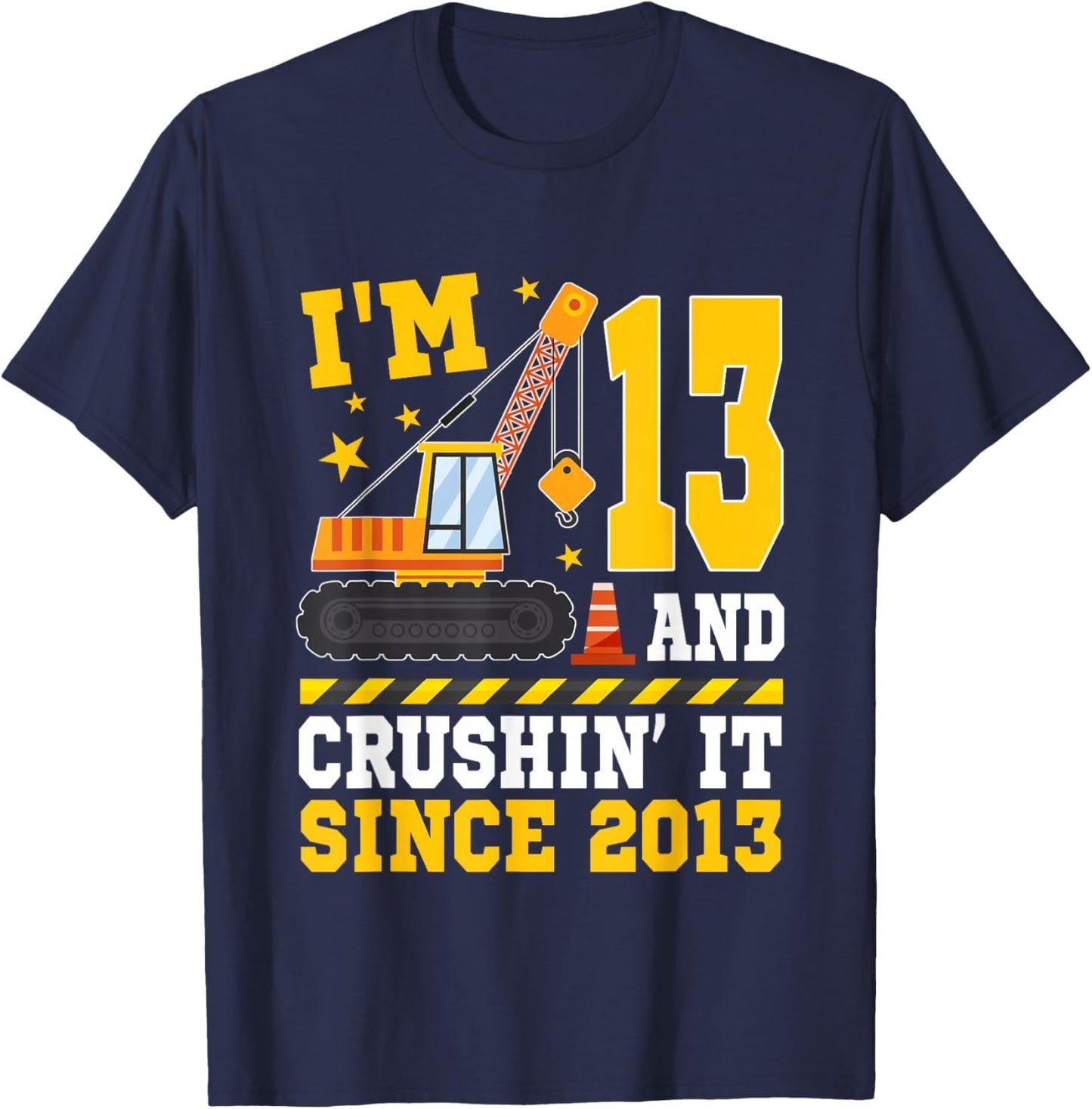 I'm 13 and Crushin' It Since 2013 13th Birthday Construction T-Shirt - T-Shirt | Navy