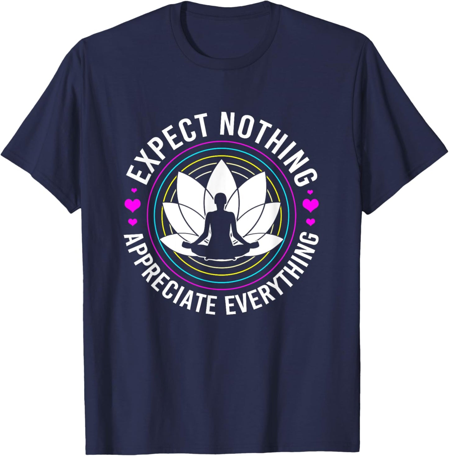 Zen Yoga Mediation Expect Nothing Appreciate Everything T-Shirt - T-Shirt | Navy