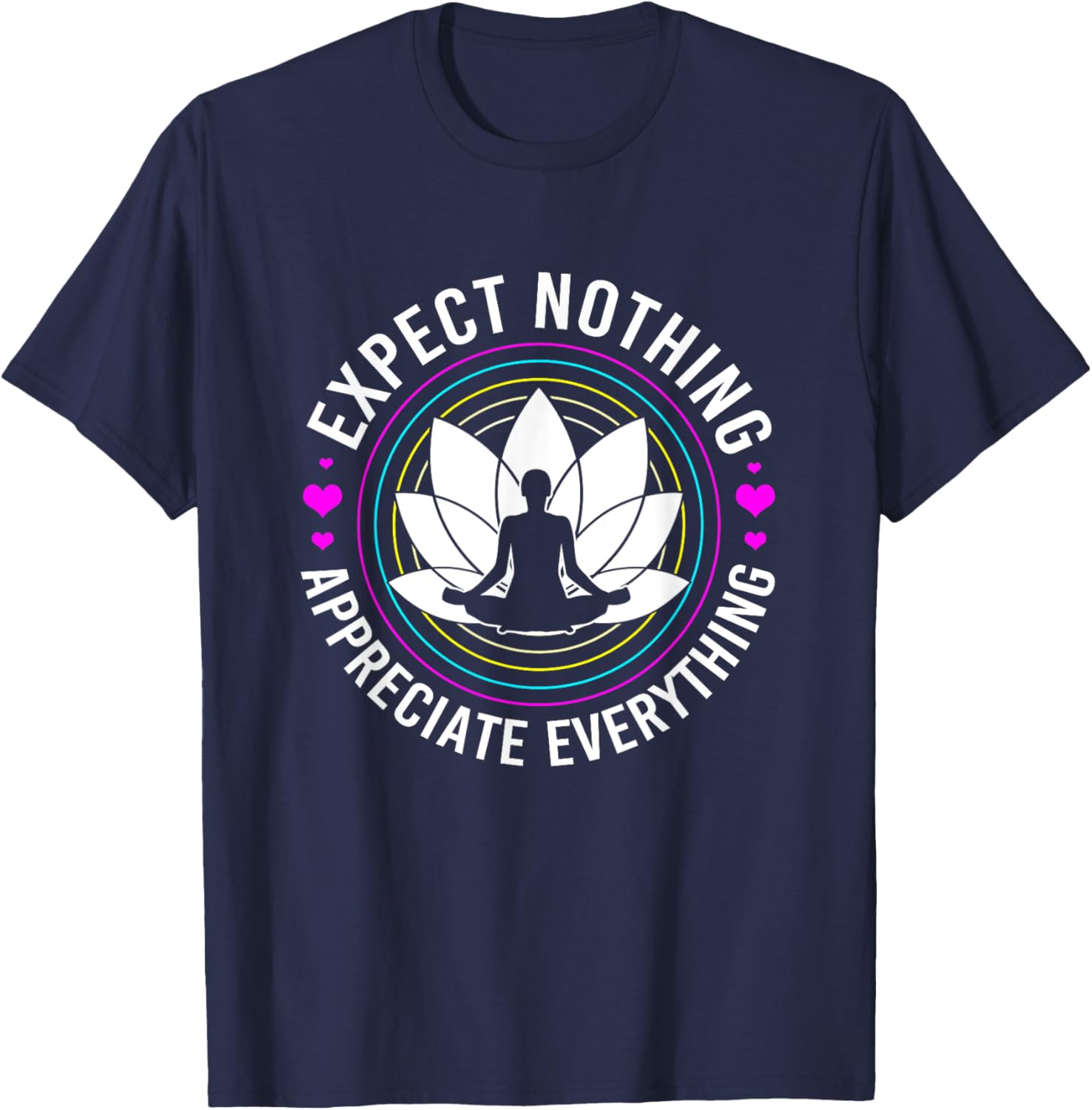 Zen Yoga Mediation Expect Nothing Appreciate Everything T-Shirt - T-Shirt | Navy