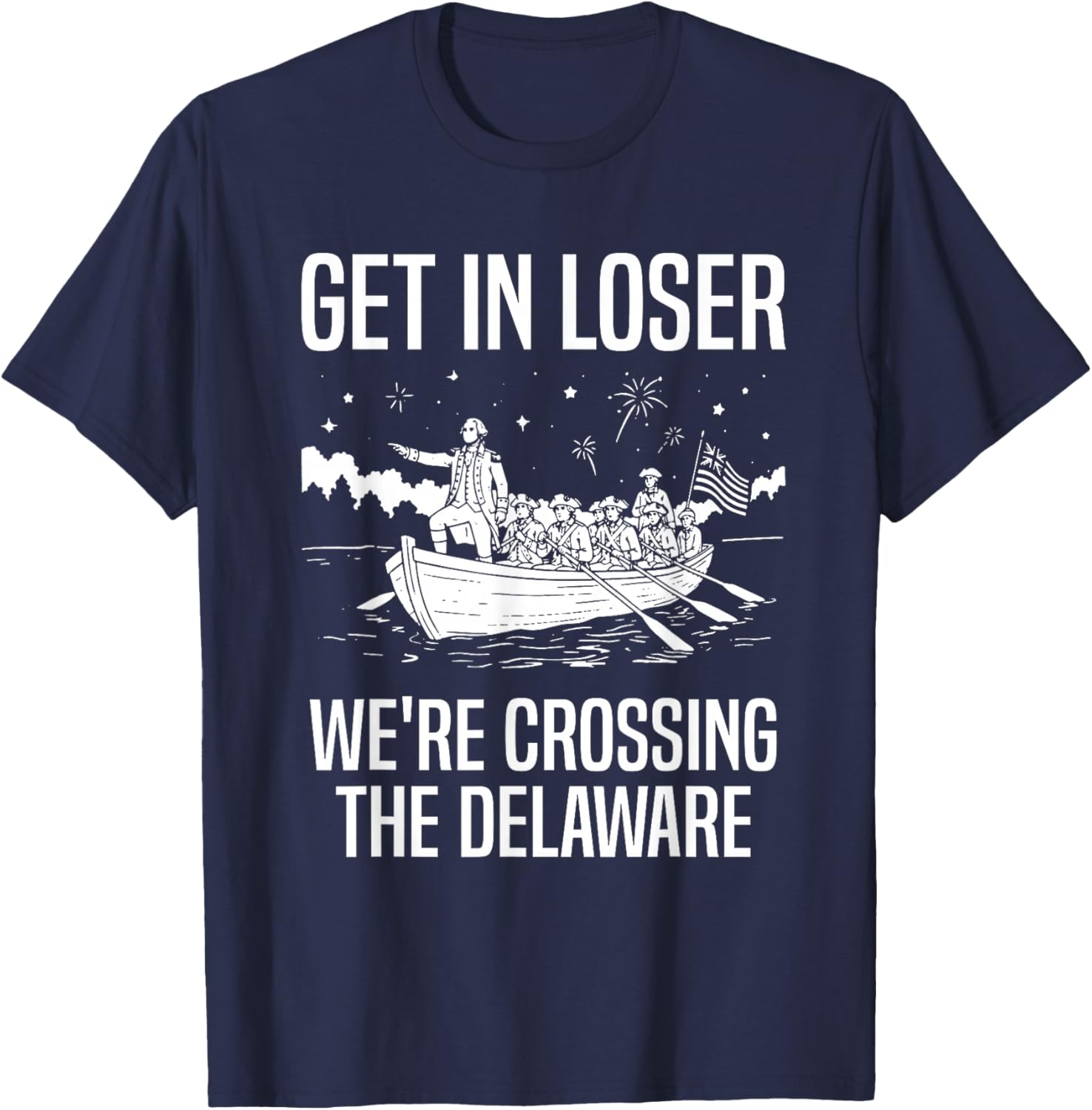 Get in Loser We're Crossing The Delaware T-Shirt - T-Shirt | Navy