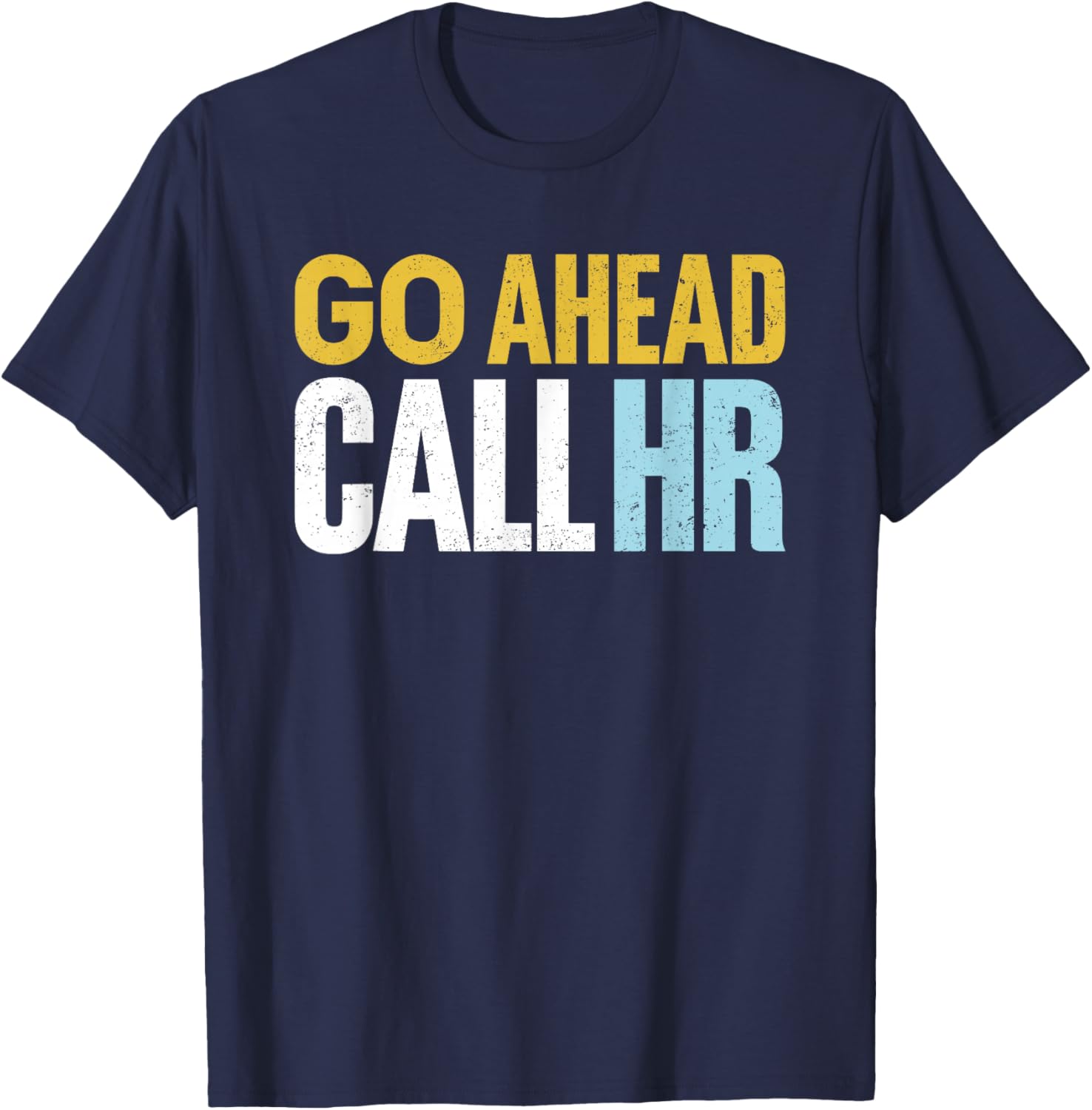 Go Ahead Call HR Funny Sarcastic Quote HR Women T-Shirt - T-Shirt | Navy