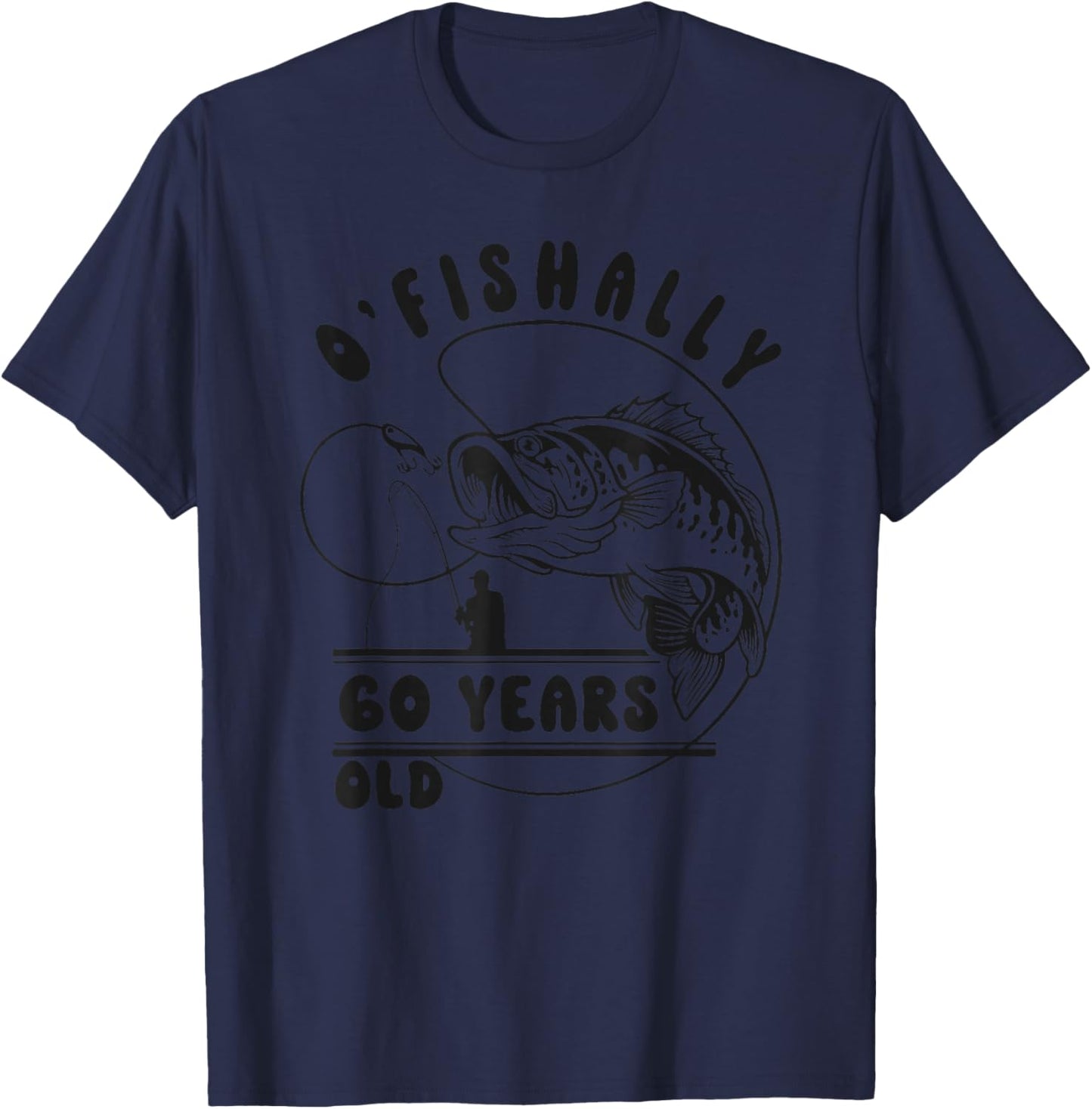 O’fishally 60 Years Old, Funny Fishing 60th Birthday T-Shirt - T-Shirt | Navy