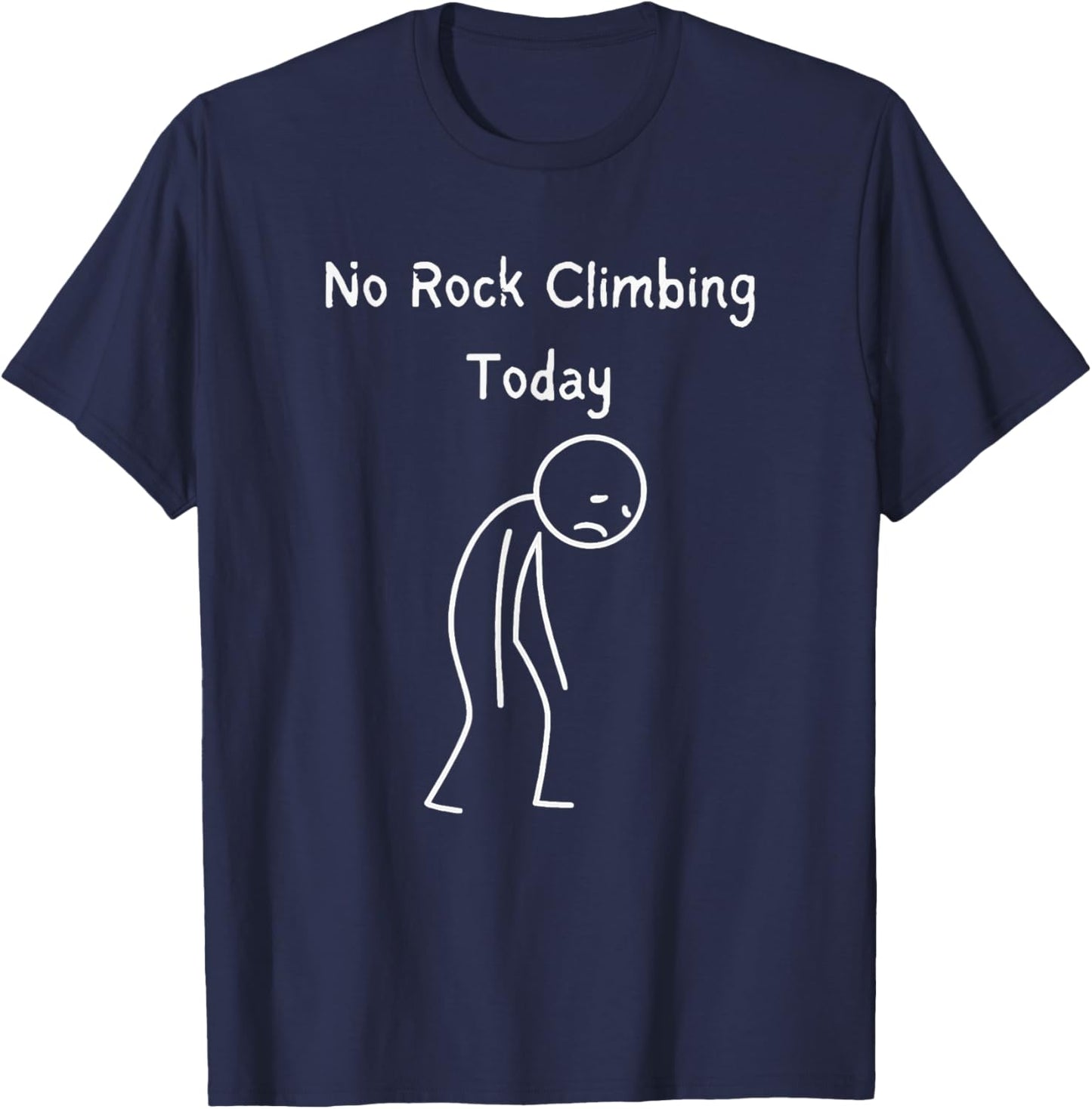No Rock Climbing Today - Rock Climber Bouldering Lover T-Shirt - T-Shirt | Navy