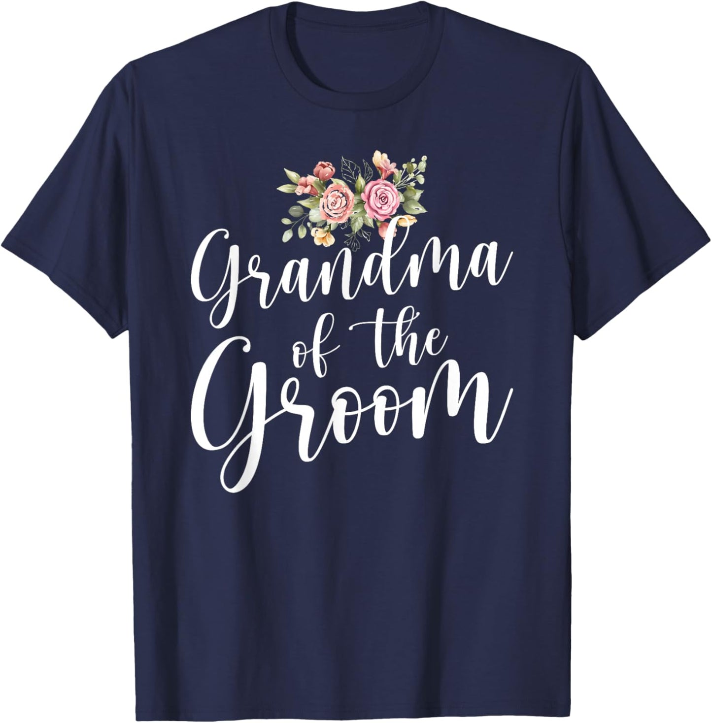 Grandma of The Groom Flowers Grandmother of The Groom T-Shirt - T-Shirt | Navy