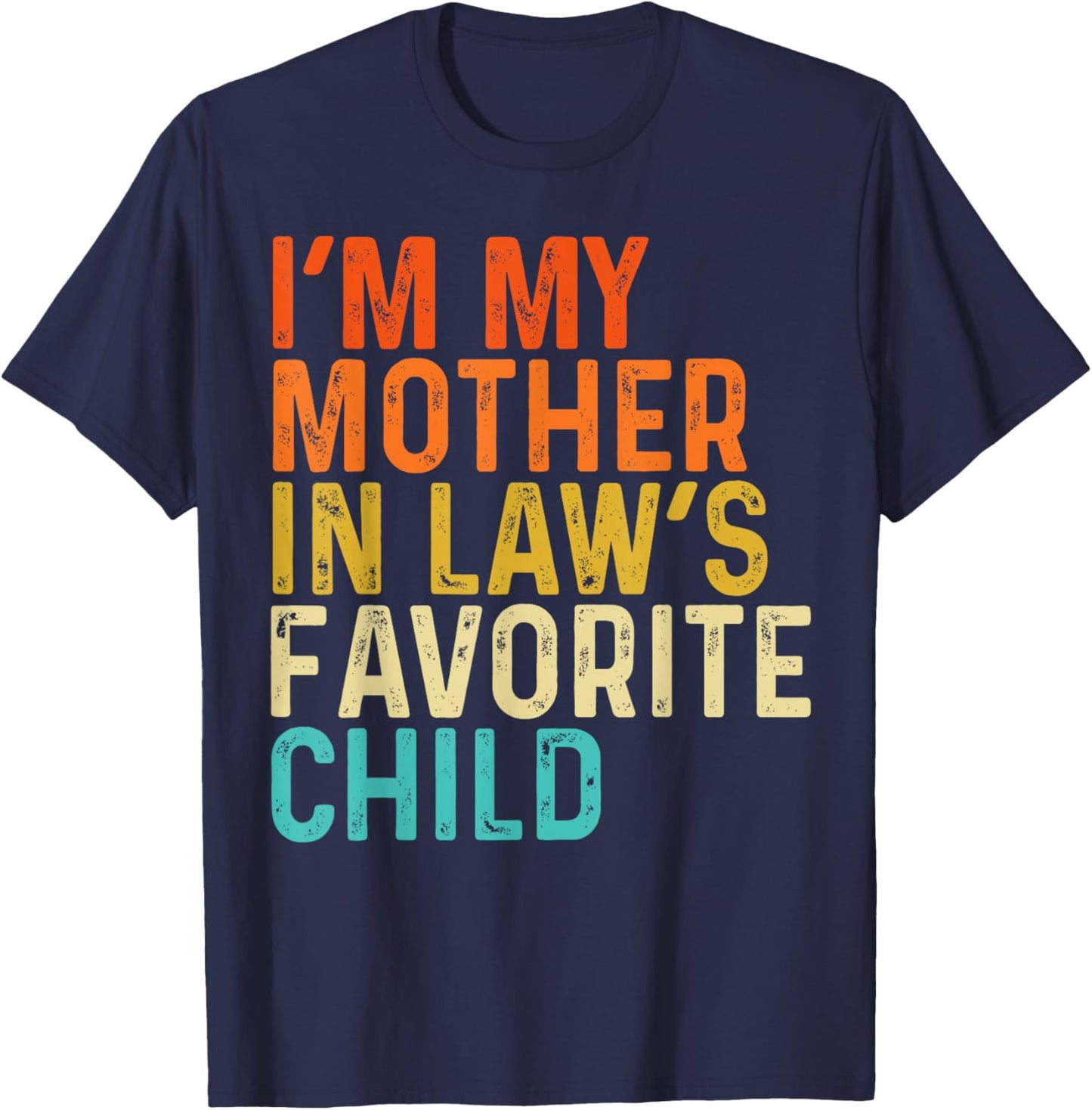 I'm My Mother in Laws Favorite Child Funny Parent Men Women T-Shirt - T-Shirt | Navy