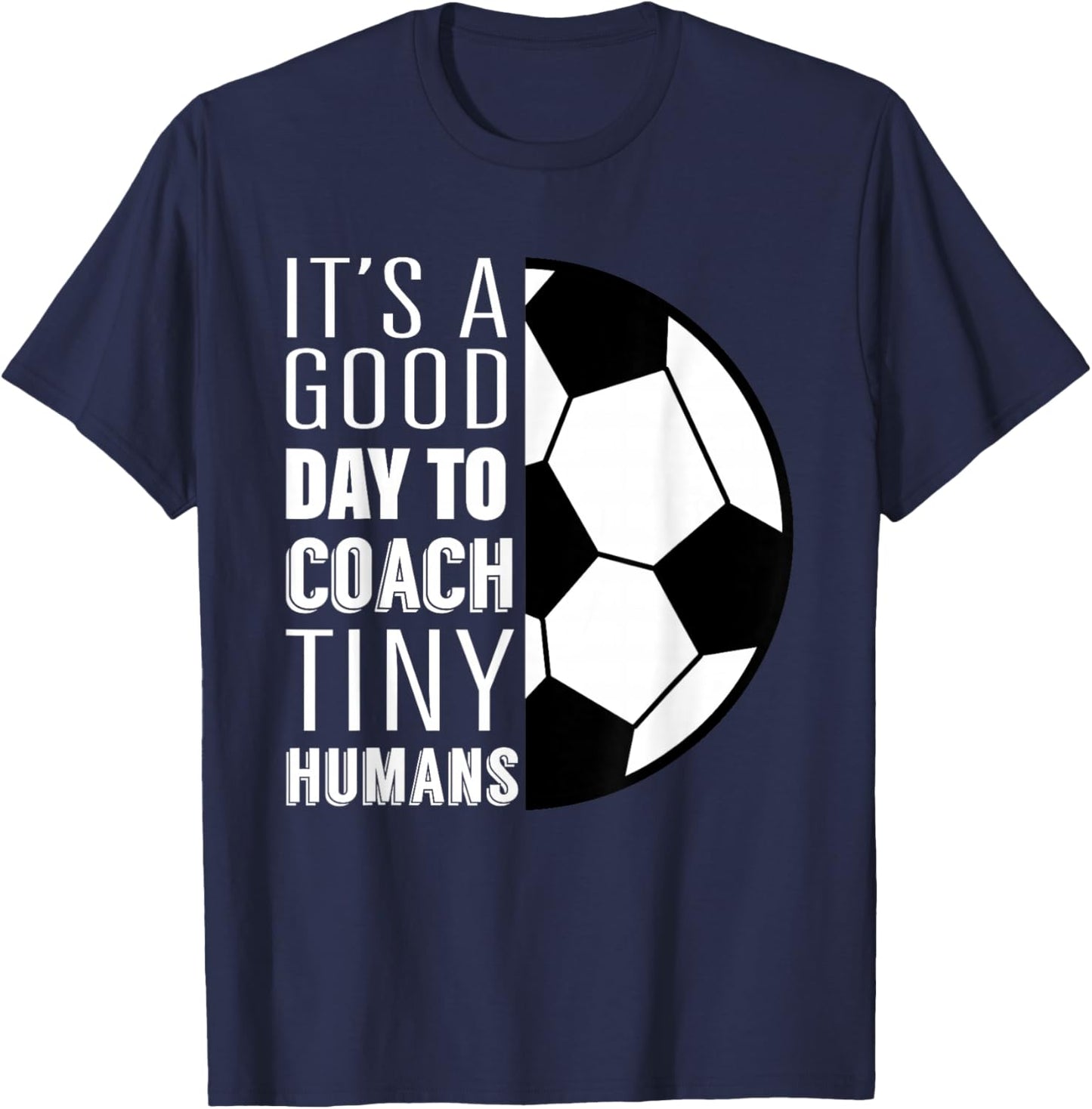 I Coach Tiny Humans Funny Soccer Coach Trainer Outfit Gag T-Shirt - T-Shirt | Navy
