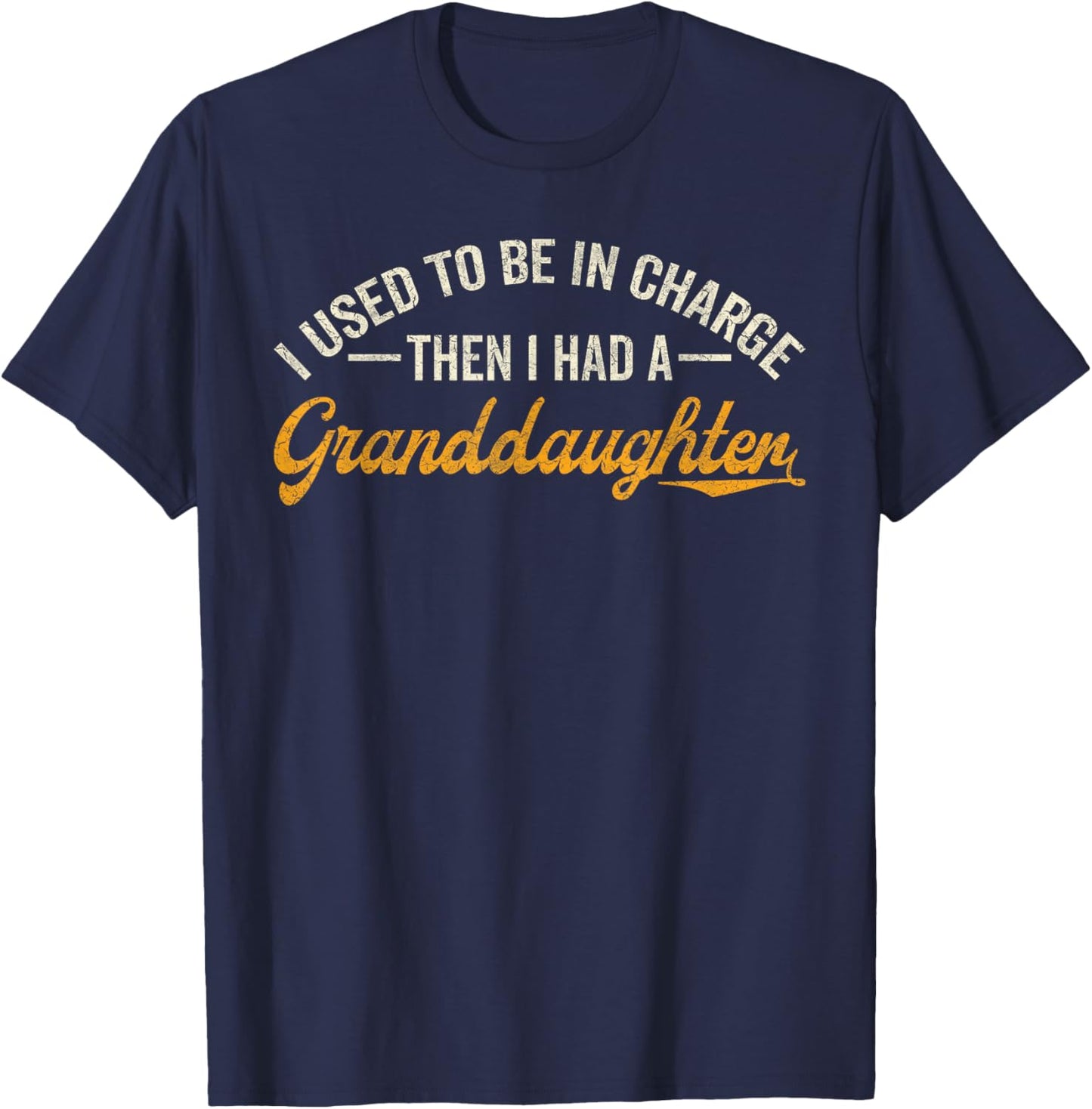 I Used to Be in Charge Then I Had A Granddaughter T-Shirt - T-Shirt | Navy