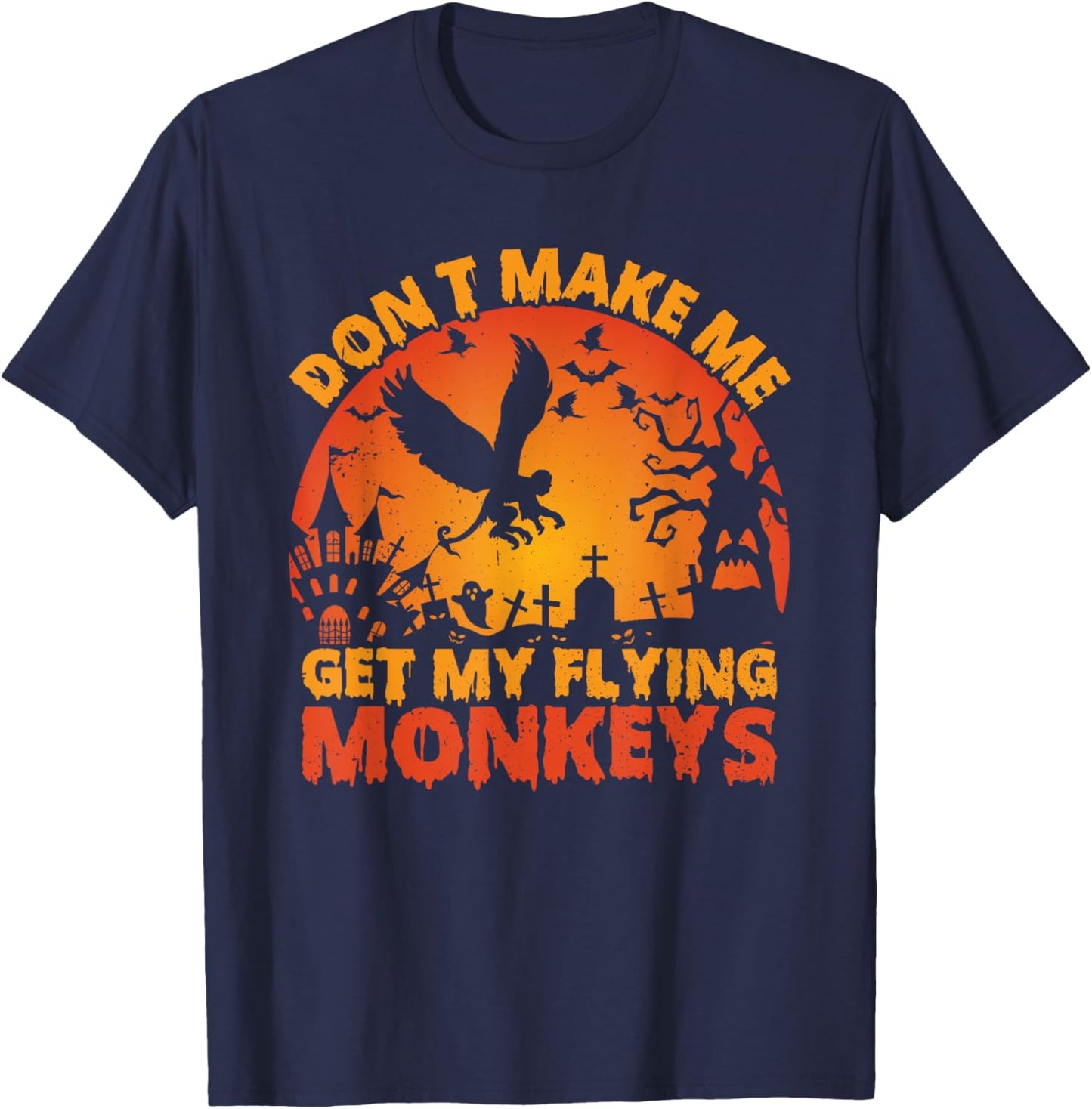 Funny Halloween Scary Don't Make Me Get My Flying Monkeys T-Shirt - T-Shirt | Navy