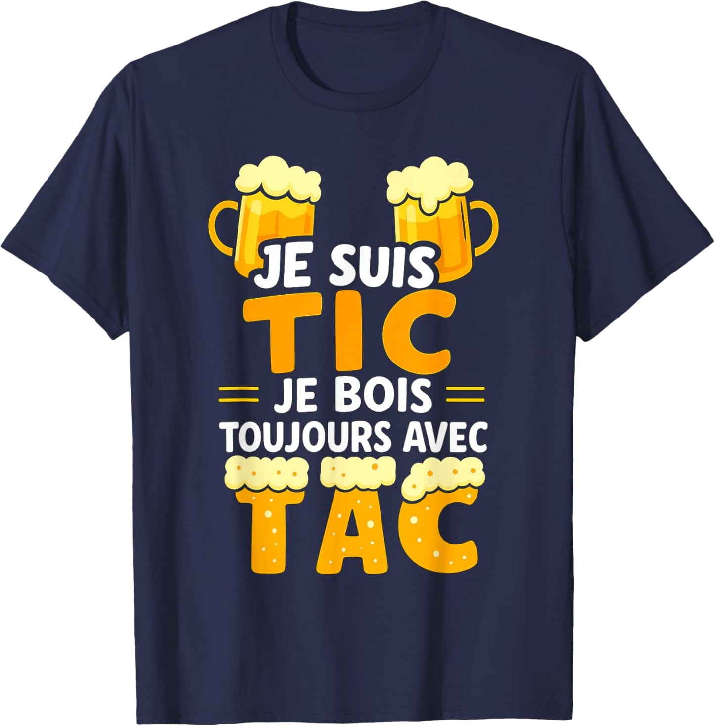 Je suis TIC Je Bois Toujours avec TAC - Assorted Humour Beer T-Shirt - T-Shirt | Navy