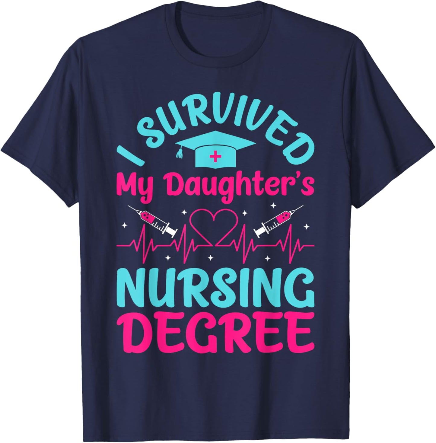 I Survived My Daughter's Nursing Degree T-Shirt - T-Shirt | Navy